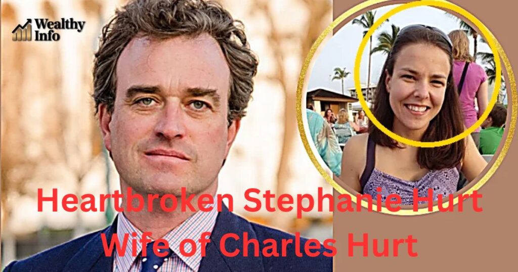 heartbroken stephanie hurt wife of charles hurt