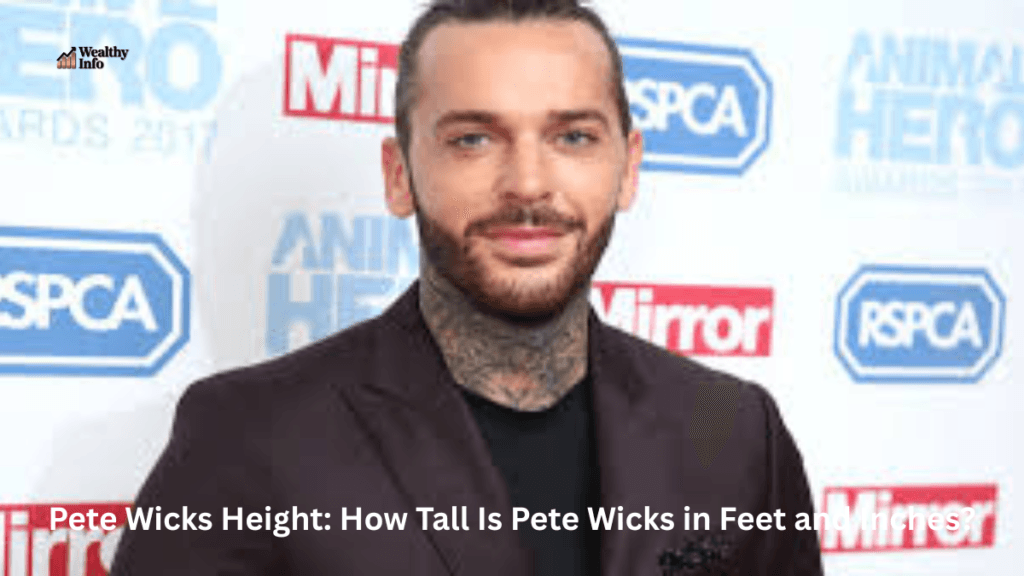 Pete Wicks Height: How Tall Is Pete Wicks in Feet and Inches?
